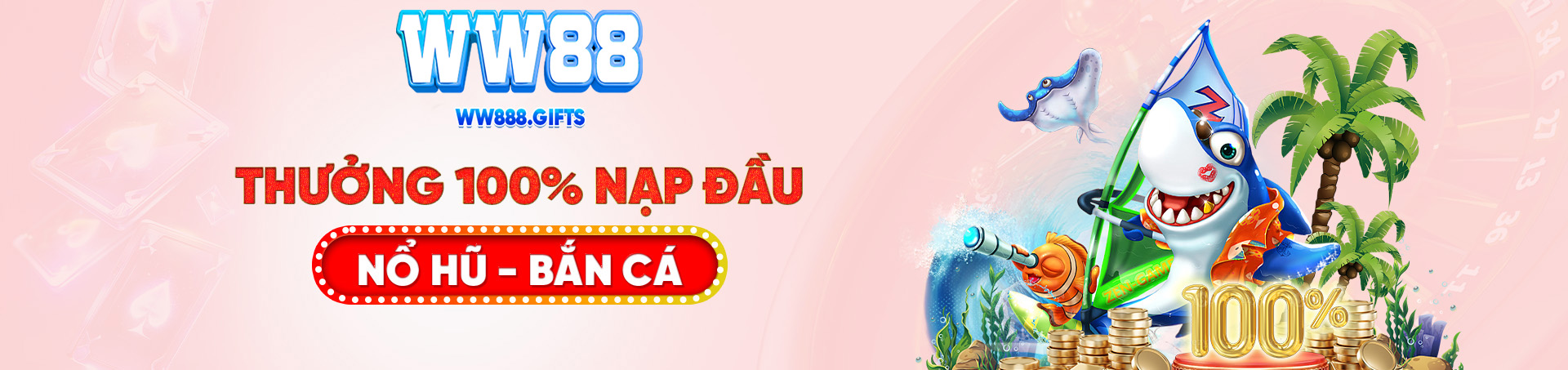 WW88 thưởng nạp đầu 100% tại sảnh nổ hũ và bắn cá